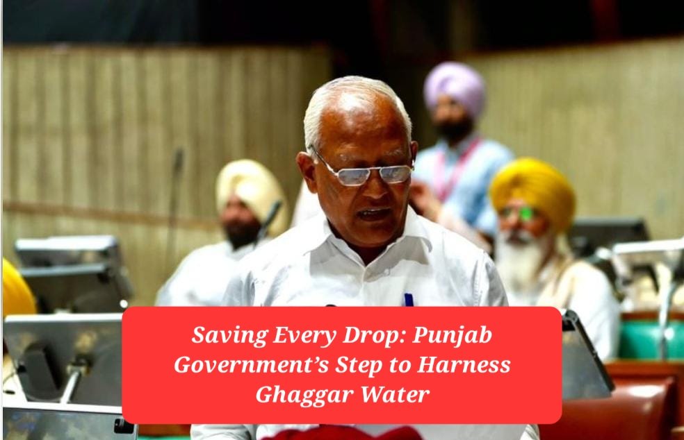 Saving Every Drop: Punjab Government’s Step to Harness Ghaggar Water