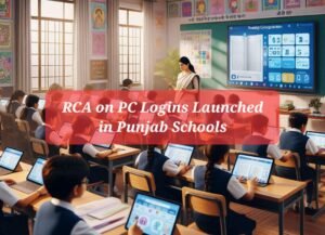 RCA on PC Logins Launched in Punjab Schools